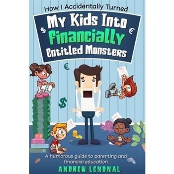 How I Accidentally Turned My Kids Into Financially Entitled Monsters
