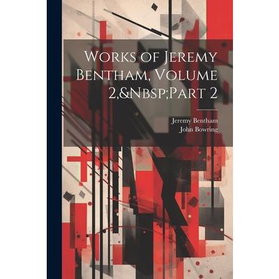 Works of Jeremy Bentham, Volume 2, Part 2