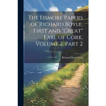 The Lismore Papers of Richard Boyle, First and "Great" Earl of Cork, Volume 2, part 2