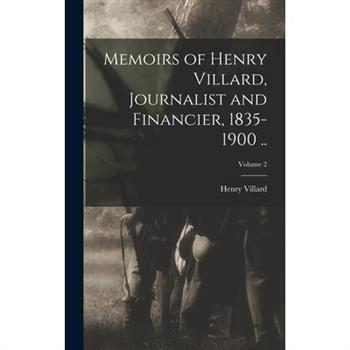 Memoirs of Henry Villard, Journalist and Financier, 1835-1900 ..; Volume 2