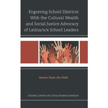 Engraving School Districts With the Cultural Wealth and Social Justice Advocacy of Latina/o/x School Leaders