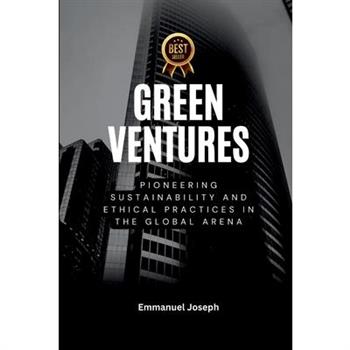 Green Ventures, Pioneering Sustainability and Ethical Practices in the Global Arena