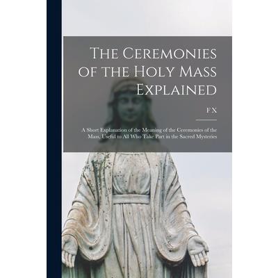 The Ceremonies of the Holy Mass Explained