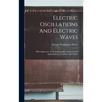 Electric Oscillations And Electric Waves