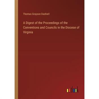 A Digest of the Proceedings of the Conventions and Councils in the Diocese of Virginia