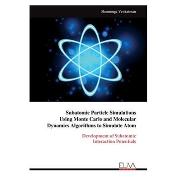 Subatomic Particle Simulations Using Monte Carlo and Molecular Dynamics Algorithms to Simulate Atom