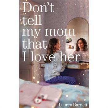 Don't Tell My Mom That I Love Her