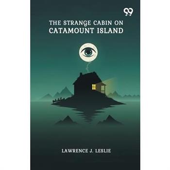 The Strange Cabin On Catamount Island