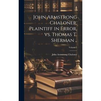 John Armstrong Chaloner, Plaintiff in Error, vs. Thomas T. Sherman ..; Volume 2