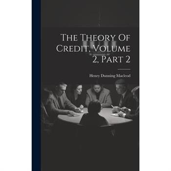 The Theory Of Credit, Volume 2, Part 2