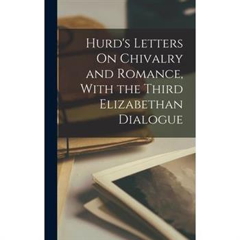 Hurd's Letters On Chivalry and Romance, With the Third Elizabethan Dialogue