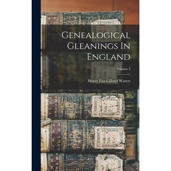 Genealogical Gleanings In England; Volume 2