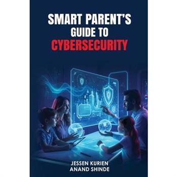 Smart Parent's Guide to Cybersecurity