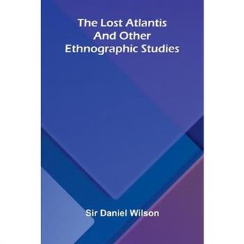 The lost Atlantis, and other ethnographic studies