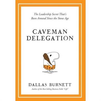 Caveman Delegation - The Leadership Secret That's Been Around Since the Stone Age