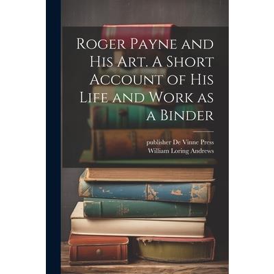 Roger Payne and his art. A Short Account of his Life and Work as a Binder
