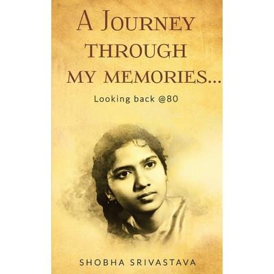 A Journey through my memories... Looking back @80