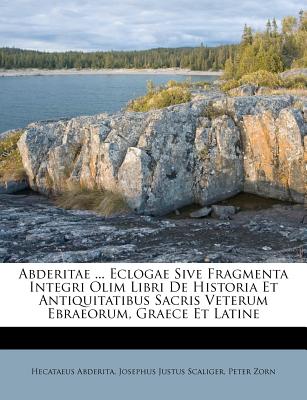 Abderitae ... Eclogae Sive Fragmenta Integri Olim Libri de Historia Et Antiquitatibus Sacris Veterum Ebraeorum, Graece Et Latine