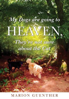 My Dogs are going to Heaven, They’re not sure about the Cat
