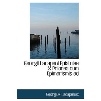 Georgii Lacapeni Epistulae X Priores Cum Epimerismis Ed
