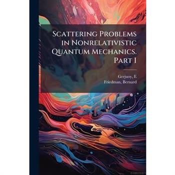 Scattering Problems in Nonrelativistic Quantum Mechanics. Part I