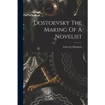 Dostoevsky The Making Of A Novelist