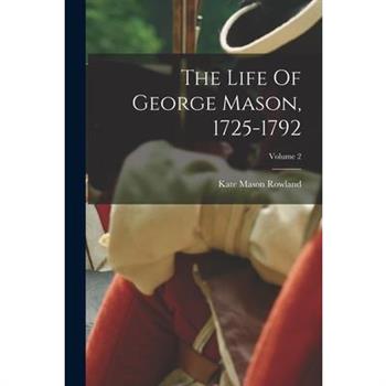 The Life Of George Mason, 1725-1792; Volume 2