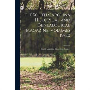 The South Carolina Historical and Genealogical Magazine, Volumes 19-20
