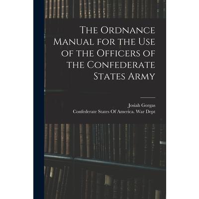 The Ordnance Manual for the use of the Officers of the Confederate States Army