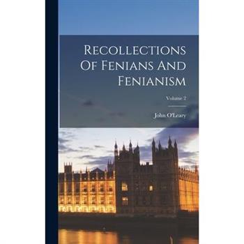 Recollections Of Fenians And Fenianism; Volume 2