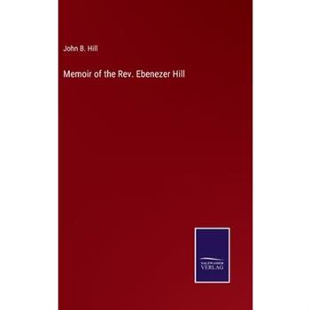 Memoir of the Rev. Ebenezer Hill
