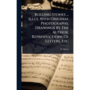 Rolling Stones ... Illus. With Original Photographs, Drawings By The Author, Reproductions Of Letters, Etc