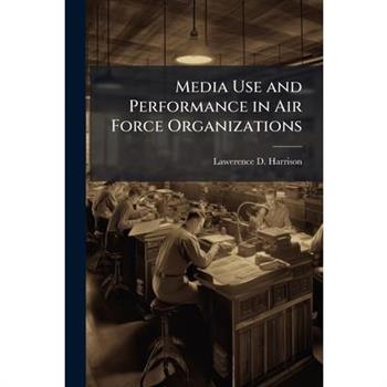 Media Use and Performance in Air Force Organizations
