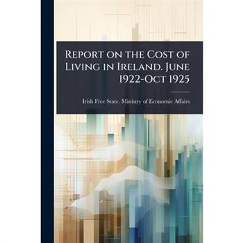 Report on the Cost of Living in Ireland. June 1922-Oct 1925