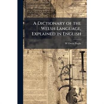 A Dictionary of the Welsh Language, Explained in English