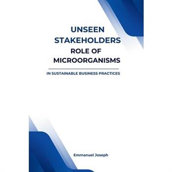Unseen Stakeholders, The Role of Microorganisms in Sustainable Business Practices