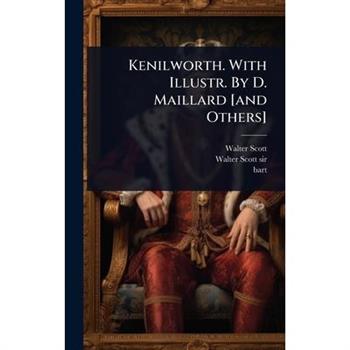 Kenilworth. With Illustr. By D. Maillard [and Others]