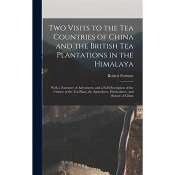 Two Visits to the Tea Countries of China and the British Tea Plantations in the Himalaya