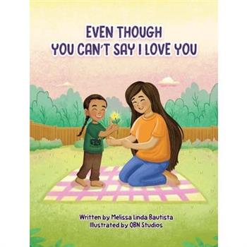 Even Though You Can't Say I Love You