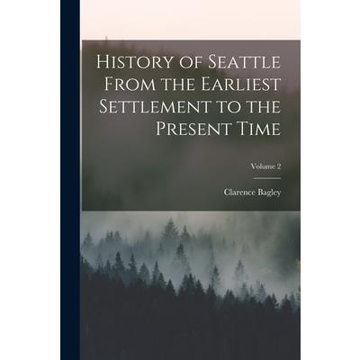 History of Seattle From the Earliest Settlement to the Present Time; Volume 2
