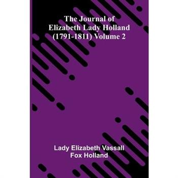 The Journal Of Elizabeth Lady Holland (1791-1811) Volume 2