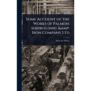 Some Account of the Works of Palmers Shipbuilding & Iron Company Ltd