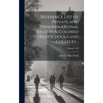 Reference List of Private and Denominational Southern Colored High Schools and Colleges ..; Volume 1918