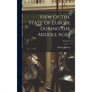 View Of The State Of Europe During The Middle Ages; Volume 2