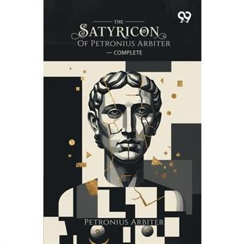The Satyricon Of Petronius Arbiter - Complete