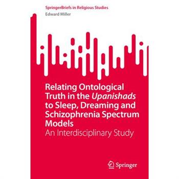 Relating Ontological Truth in the Upanishads to Sleep, Dreaming and Schizophrenia Spectrum Models