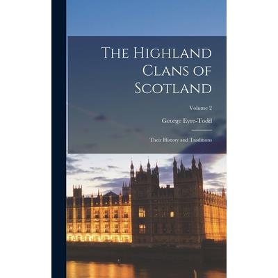 The Highland Clans of Scotland; Their History and Traditions; Volume 2
