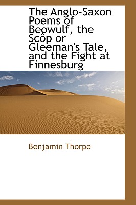 The Anglo-Saxon Poems of Beowulf, the SC P or Gleeman’s Tale, and the Fight at Finnesburg
