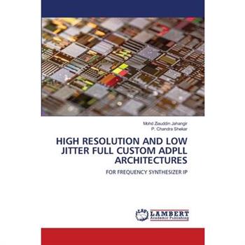 High Resolution and Low Jitter Full Custom Adpll Architectures