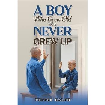 A Boy Who Grew Old But Never Grew Up